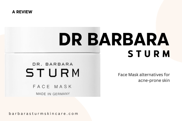 Dr Barbara Sturm Face Mask alternatives for acne-prone skin